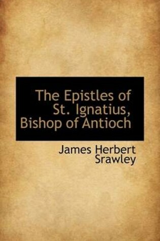 Cover of The Epistles of St. Ignatius, Bishop of Antioch