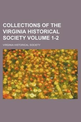 Cover of Collections of the Virginia Historical Society Volume 1-2