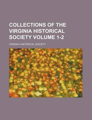 Book cover for Collections of the Virginia Historical Society Volume 1-2