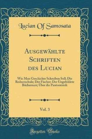 Cover of Ausgewahlte Schriften Des Lucian, Vol. 3