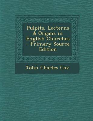 Book cover for Pulpits, Lecterns & Organs in English Churches - Primary Source Edition