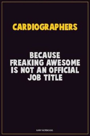 Cover of Cardiographers, Because Freaking Awesome Is Not An Official Job Title