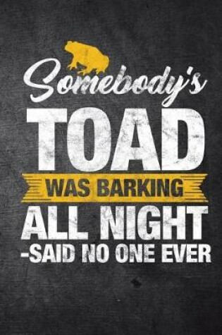 Cover of Somebody's Toad Was Barking All Night Said No One Ever