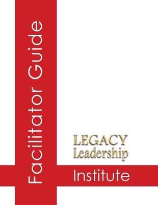 Book cover for Legacy Leadership Institute Facilitator Guide