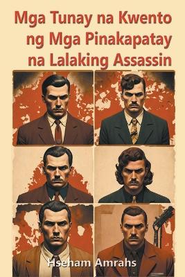 Book cover for Mga Tunay na Kwento ng Mga Pinakapatay na Lalaking Assassin