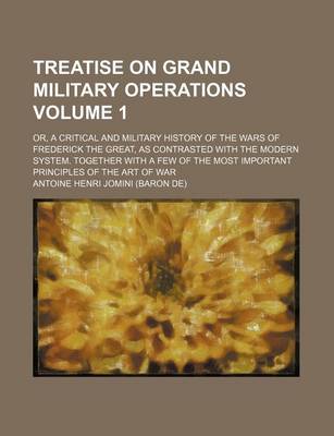 Book cover for Treatise on Grand Military Operations; Or, a Critical and Military History of the Wars of Frederick the Great, as Contrasted with the Modern System. T