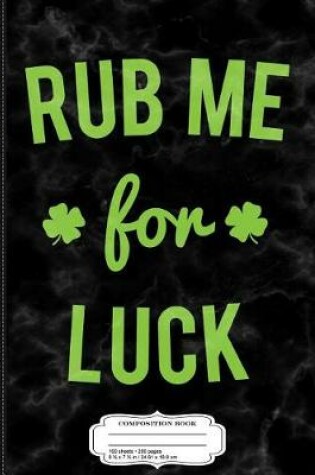 Cover of Rub Me for Luck Composition Notebook