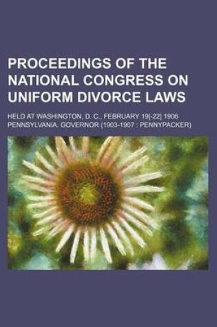 Cover of Proceedings of the National Congress on Uniform Divorce Laws; Held at Washington, D. C., February 19[-22] 1906