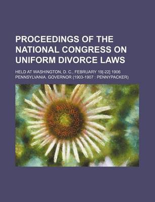 Book cover for Proceedings of the National Congress on Uniform Divorce Laws; Held at Washington, D. C., February 19[-22] 1906