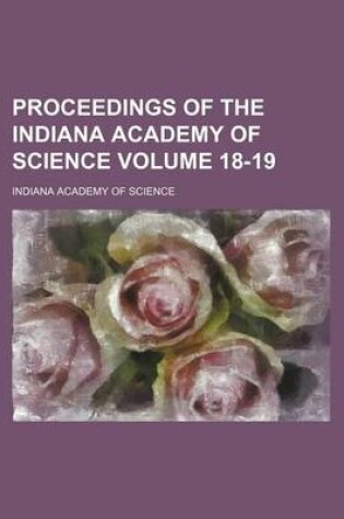 Cover of Proceedings of the Indiana Academy of Science Volume 18-19
