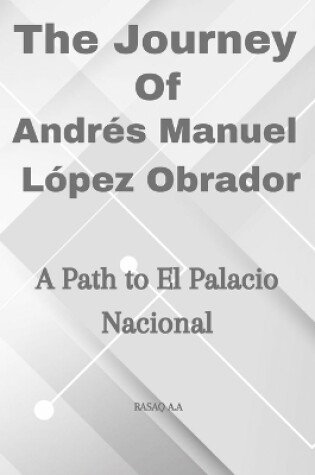 Cover of The Journey of Andrés Manuel López Obrador