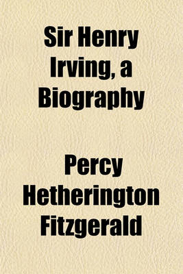 Book cover for Sir Henry Irving, a Biography