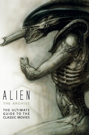 Cover of Alien: The Archive-The Ultimate Guide to the Classic Movies