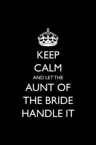 Cover of Keep Calm and Let the Aunt of the Bride Handle It