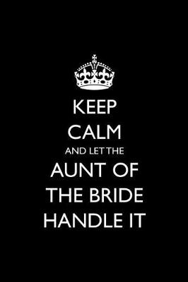 Book cover for Keep Calm and Let the Aunt of the Bride Handle It