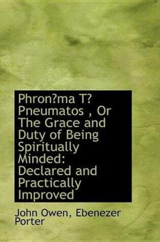 Cover of Phronma T Pneumatos, or the Grace and Duty of Being Spiritually Minded