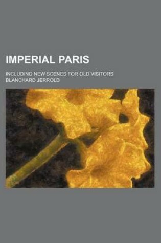 Cover of Imperial Paris; Including New Scenes for Old Visitors