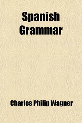 Book cover for Spanish Grammar; By Charles Philip Wagner