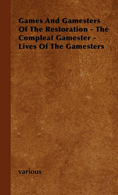 Book cover for Games And Gamesters Of The Restoration - The Compleat Gamester - Lives Of The Gamesters