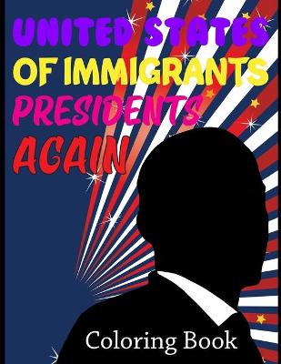 Book cover for United States Of Immigrants Presidents Coloring Book