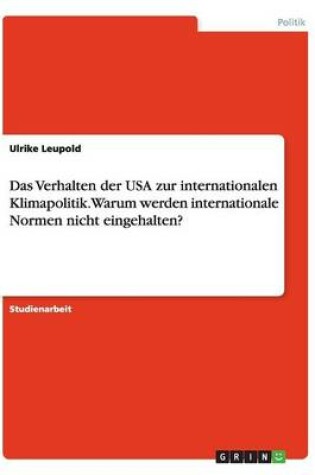 Cover of Das Verhalten der USA zur internationalen Klimapolitik. Warum werden internationale Normen nicht eingehalten?