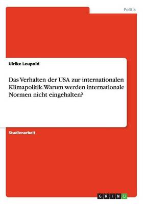 Book cover for Das Verhalten der USA zur internationalen Klimapolitik. Warum werden internationale Normen nicht eingehalten?