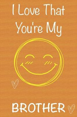 Book cover for I Love That You're My Brother