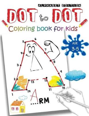 Book cover for Dot to Dot Alphabet Edition Coloring Book For Kids Ages 3-5