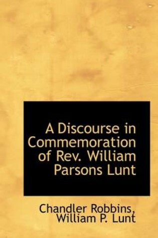 Cover of A Discourse in Commemoration of REV. William Parsons Lunt