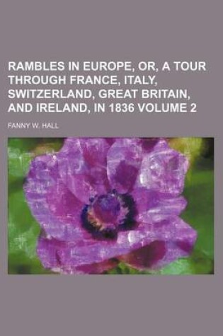 Cover of Rambles in Europe, Or, a Tour Through France, Italy, Switzerland, Great Britain, and Ireland, in 1836 Volume 2