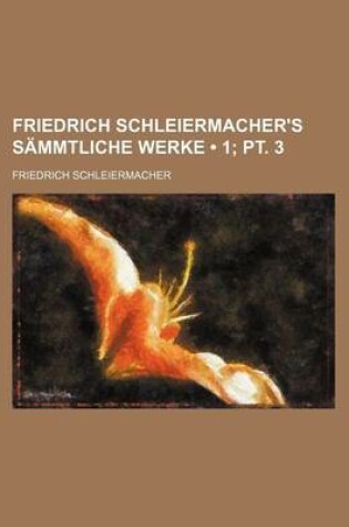 Cover of Friedrich Schleiermacher's Sammtliche Werke (1; PT. 3)