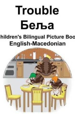 Cover of English-Macedonian Trouble/&#1041;&#1077;&#1113;&#1072; Children's Bilingual Picture Book