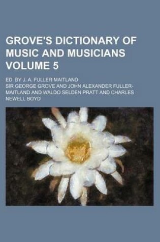 Cover of Grove's Dictionary of Music and Musicians Volume 5; Ed. by J. A. Fuller Maitland