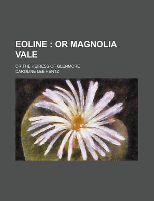 Book cover for Eoline; Or Magnolia Vale. or the Heiress of Glenmore