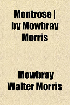 Book cover for Montrose - By Mowbray Morris