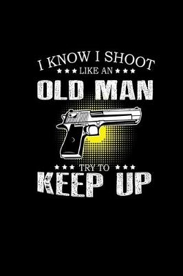 Book cover for I know I shoot like an old man try to keep up