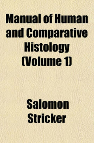 Cover of Manual of Human and Comparative Histology (Volume 1)