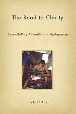 Cover of Road to Clarity, The: Seventh-Day Adventism in Madagascar