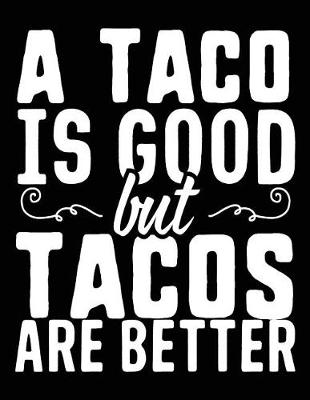 Book cover for A Taco Is Good But Tacos Are Better