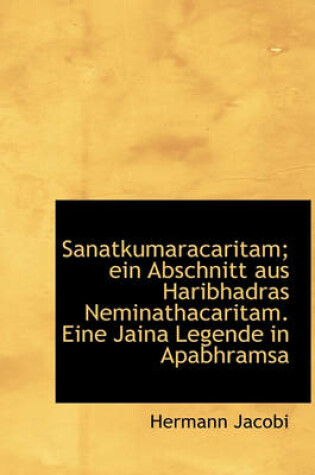 Cover of Sanatkumaracaritam; Ein Abschnitt Aus Haribhadras Neminathacaritam. Eine Jaina Legende in Apabhramsa