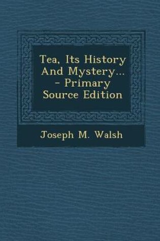 Cover of Tea, Its History and Mystery... - Primary Source Edition