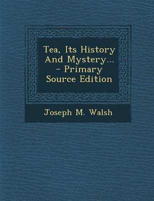 Book cover for Tea, Its History and Mystery... - Primary Source Edition