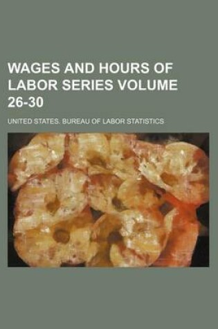 Cover of Wages and Hours of Labor Series Volume 26-30