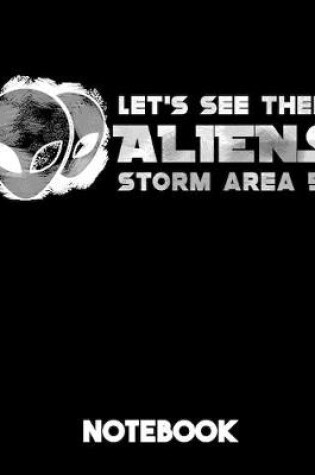Cover of Let's See Them Aliens Storm Area 51 Notebook