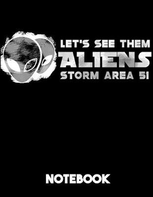 Book cover for Let's See Them Aliens Storm Area 51 Notebook