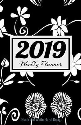 Book cover for 2019 Weekly Planner Black and White Floral Design
