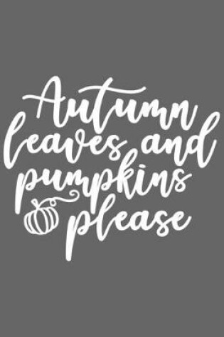 Cover of Autumn Leaves and Pumpkins Please