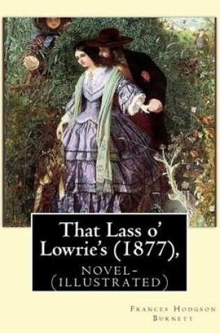 Cover of That Lass o' Lowrie's (1877), by Frances Hodgson Burnett novel-(illustrated)