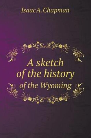 Cover of A sketch of the history of the Wyoming