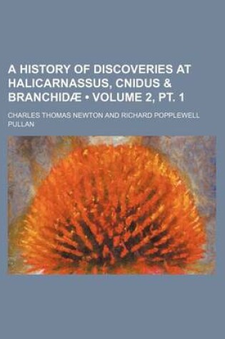 Cover of A History of Discoveries at Halicarnassus, Cnidus & Branchidae (Volume 2, PT. 1)